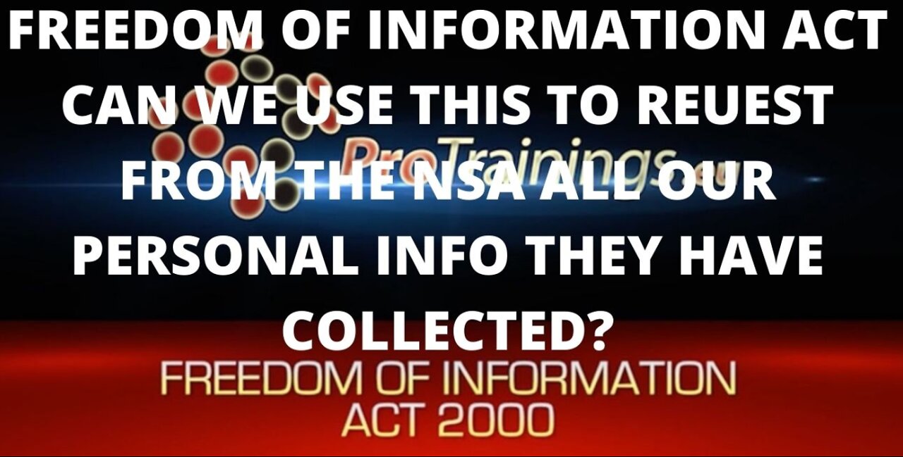 FREEDOM OF INFORMATION ACT CAN WE USE THIS TO REQUEST FROM THE NSA ALL OUR PERSONAL INFO
