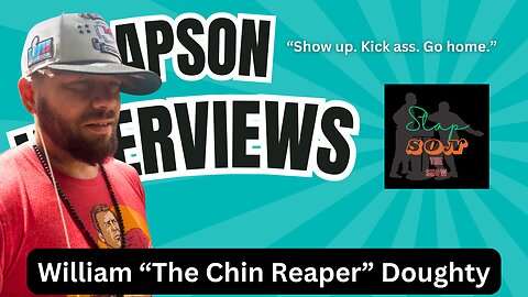 SlapSon Interviews: William "The Chin Reaper" Doughty