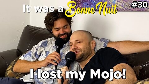I lost my Mojo! - It was a Bonne Nuit #30