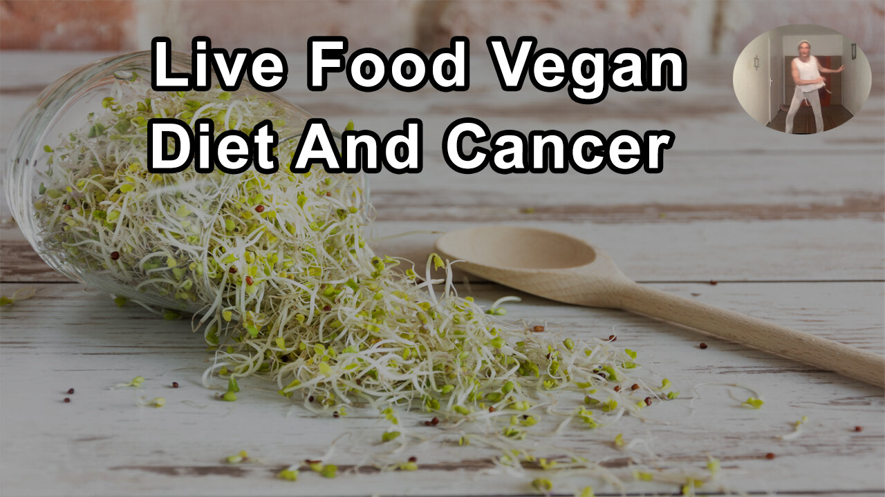 When People Do A Live Food Vegan Diet, It's The Optimum Diet For Both Reversing Preventing Cancer