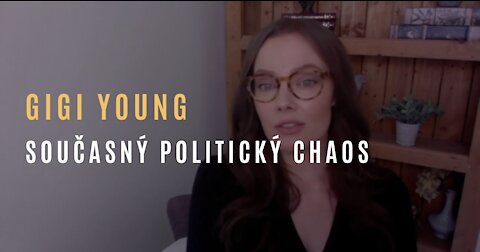 Gigi Young - Co se skrývá za politickým chaosem a co nás čeká v roce 2021