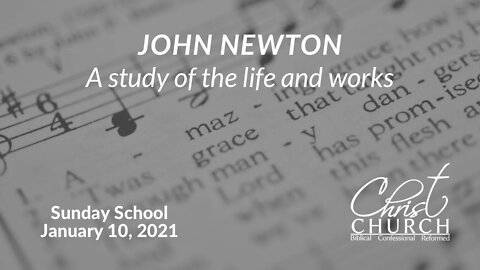 January 10, 2021 - John Newton, A Study of his Life and Works - Rev. Timothy Hammons