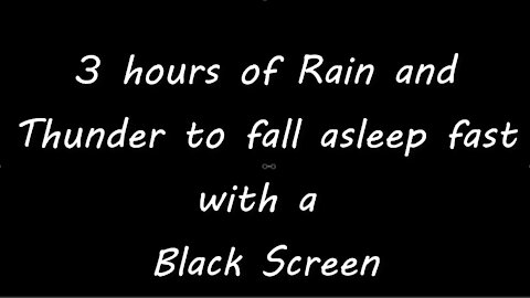 3 Hours of Rain and Thunder with a Black Screen