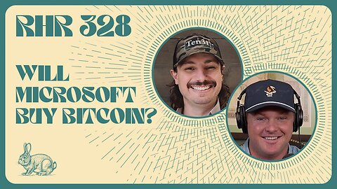 WILL MICROSOFT BUY BITCOIN? | RABBIT HOLE RECAP #328