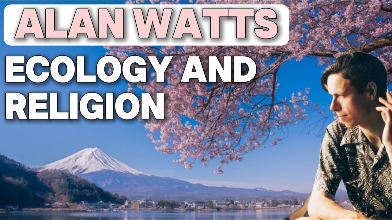 Alan Watts - Ecology & Religion