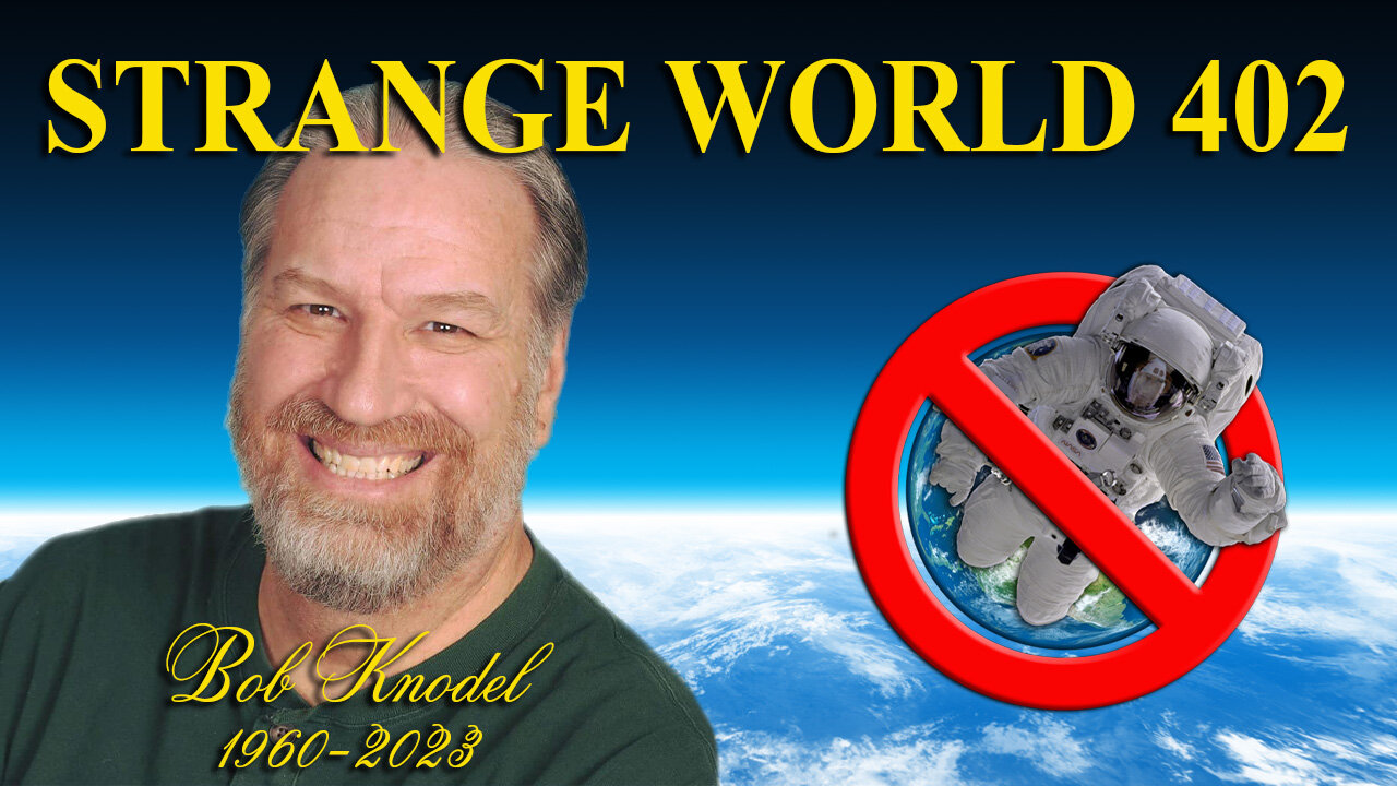 Strange World 402 - Bob Knodel 1960-2023 with Karen B and Mark Sargent - Flat Earth