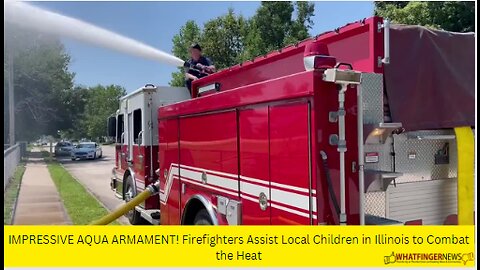 IMPRESSIVE AQUA ARMAMENT! Firefighters Assist Local Children in Illinois to Combat the Heat