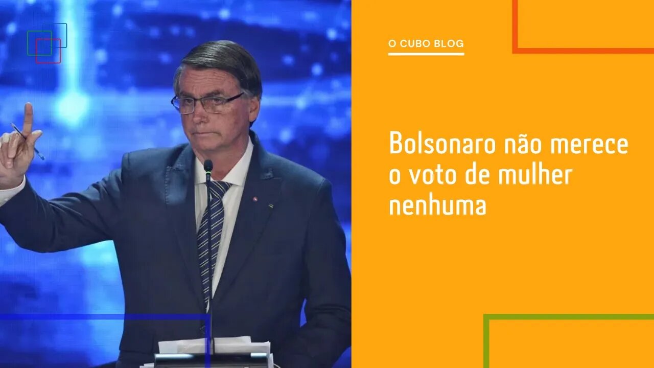 Bolsonaro não merece o voto de mulher nenhuma