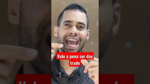 Vale a pena ser day trade, o que você acha?