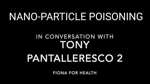 FIONA & TONY P. TALK ABOUT NANOPARTICLE POISONING