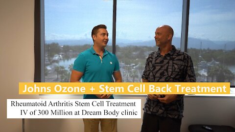 Johns Ozone + Stem Cell Back Treatment and Rheumatoid Arthritis Stem Cell IV of 300 Million