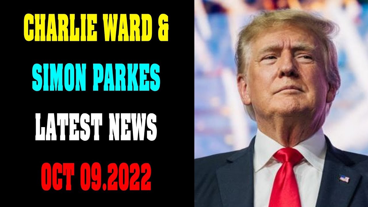 CHARLIE WARD & SIMON PARKES LATEST NEWS UPDATE TODAY OCT 09.2022 !!! - TRUMP NEWS