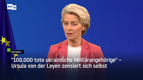 "100.000 tote ukrainische Militärangehörige" – Ursula von der Leyen zensiert sich selbst