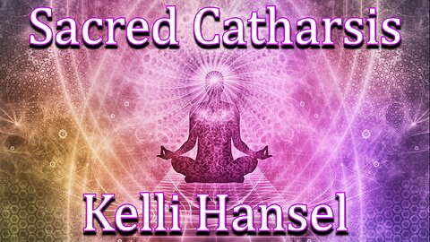 Sacred Catharsis with Kelli Hansel