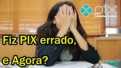 O que acontece se fizer um PIX ERRADO, por engano