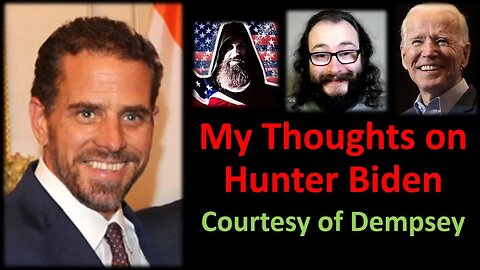 My Thoughts on Hunter Biden (Courtesy of Dempsey)