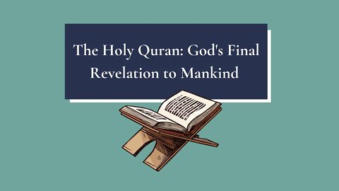 The Holy Quran: God's Final Revelation to Mankind