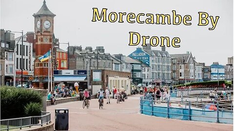 Morecambe By Drone: Uncut