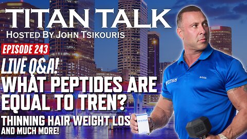 Titan Talk with John Tsikouris, LIVE Q&A! Taking Tren, Thinning Hair, Weight Loss, and more!