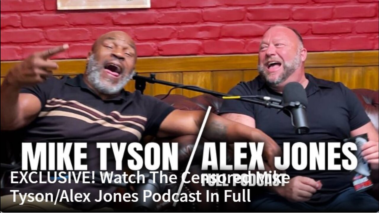 EXCLUSIVE! Watch The Censored Mike Tyson/Alex Jones Podcast In Full