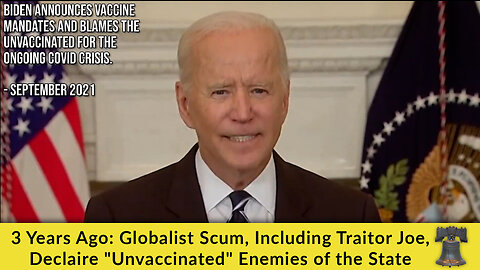3 Years Ago: Globalist Scum, Including Traitor Joe, Declare "Unvaccinated" Enemies of the State