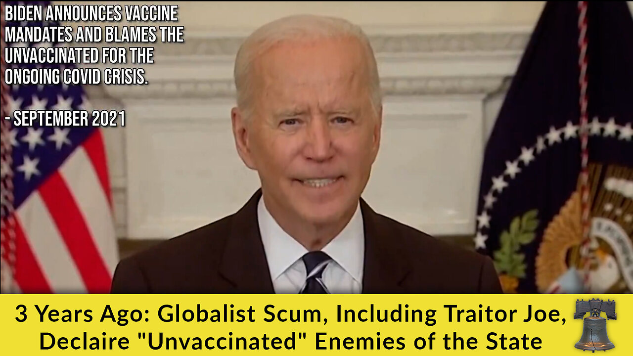 3 Years Ago: Globalist Scum, Including Traitor Joe, Declare "Unvaccinated" Enemies of the State