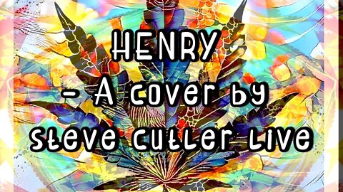 henry a cover by steve cutler live