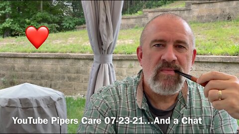 YouTube Pipers Care 07-23-21…And a Chat