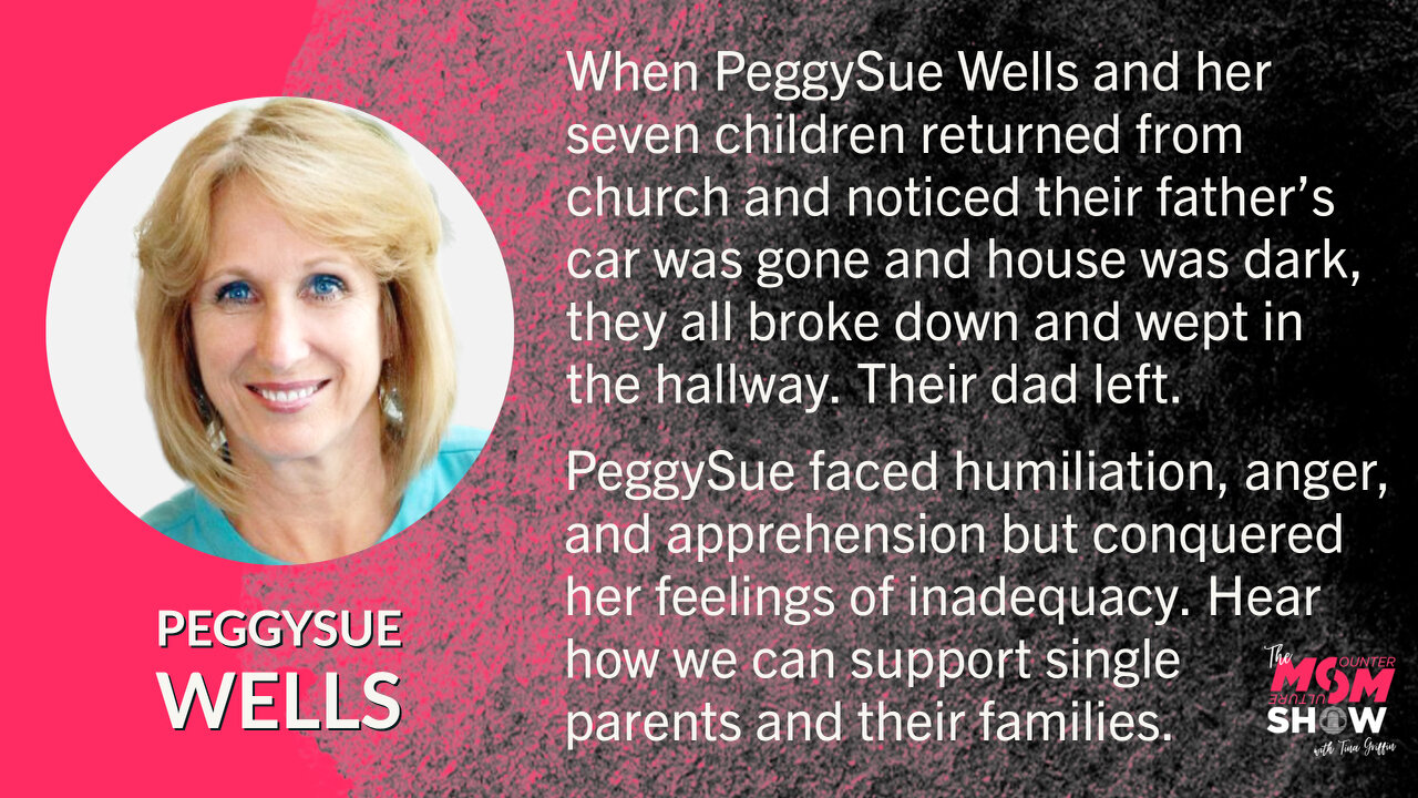 Ep. 194 - Single Mom of Seven PeggySue Wells Shares Parenting Strategies that Work