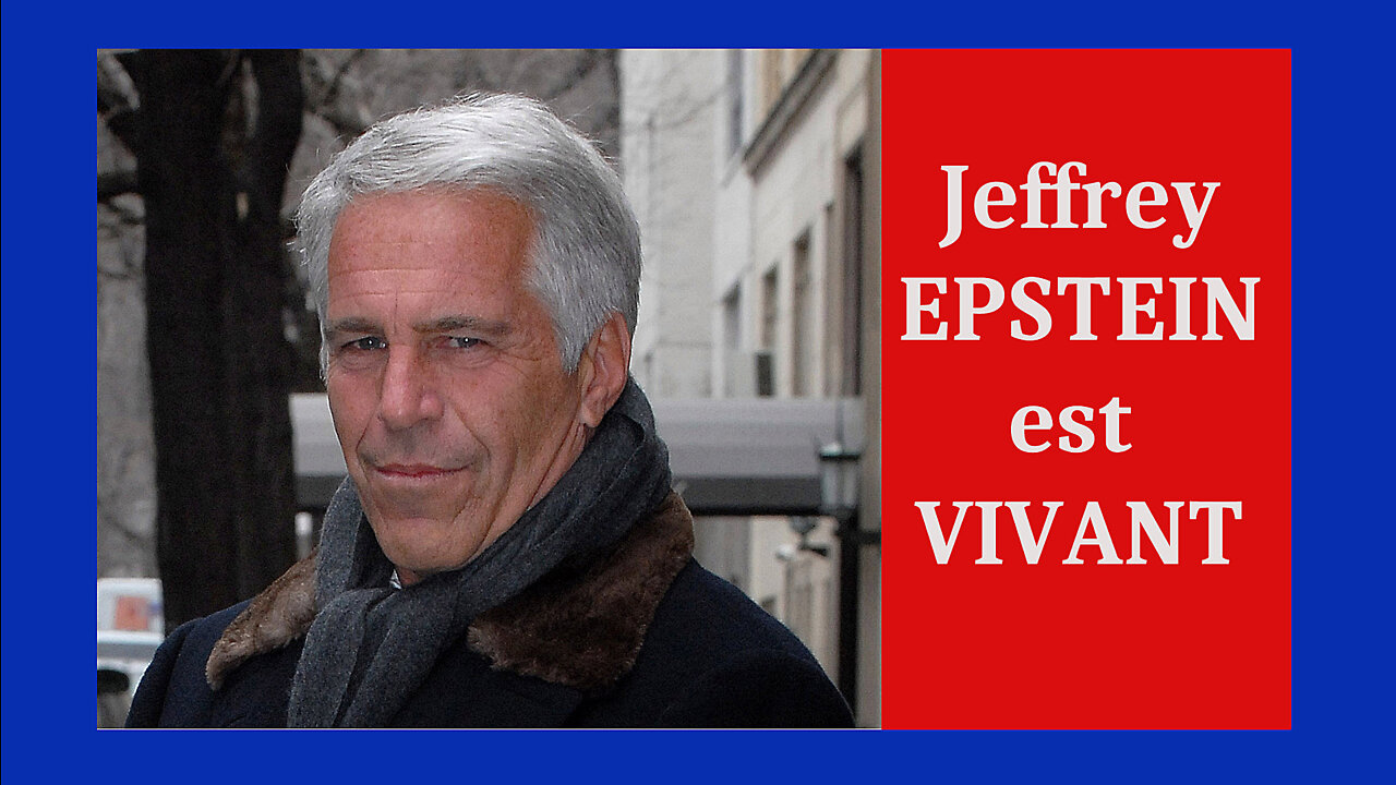 Jeffrey EPSTEIN ? Tout démontre qu'il est vivant (Hd 720)