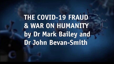 The Covid-19 Fraud & War on Humanity By Dr Mark Bailey and Dr John Bevan-Smith