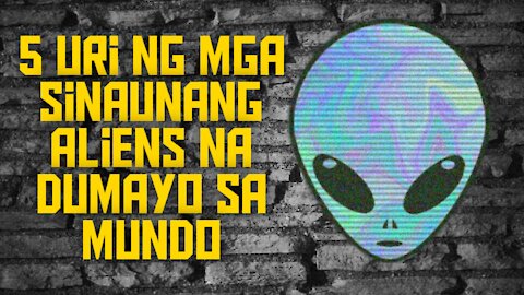 5 Uri ng mga sinaunang Aliens na dumayo sa mundo