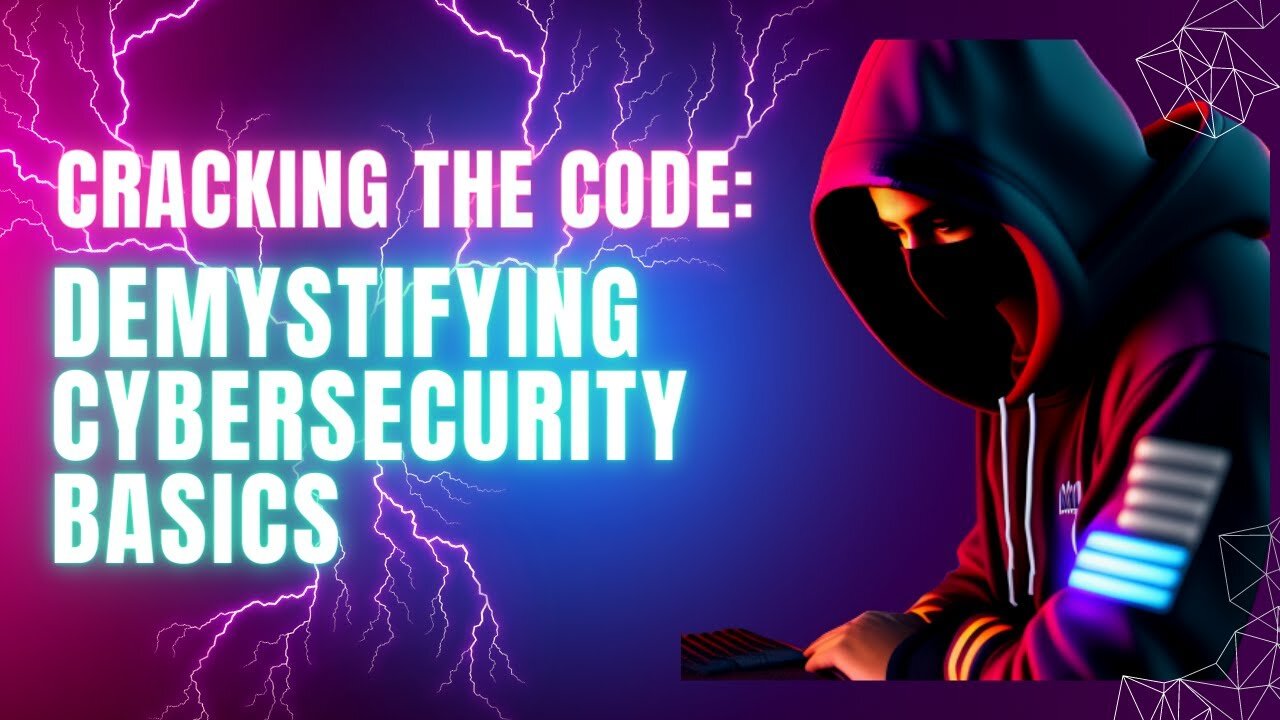 Cracking the Code: Demystifying Cybersecurity Basics