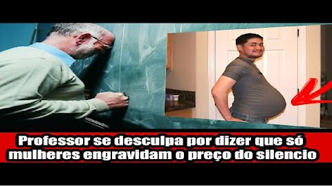Professor se desculpa por dizer que só mulheres engravidam o preço do silencio