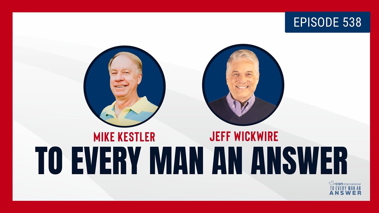 Episode 538 - Pastor Mike Kestler and Dr. Jeff Wickwire on To Every Man An Answer