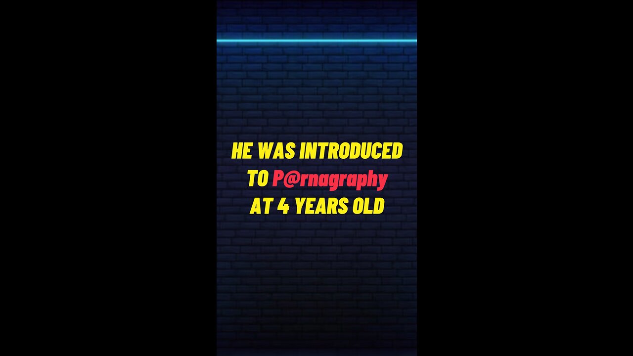 He was introduced to Pornagraphy at 4 Years Old