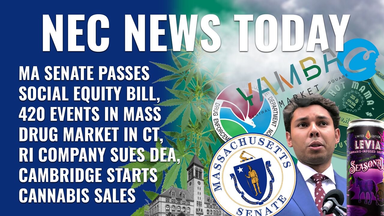 Equity Bill Passes, 420 Events, CT Drug Market, RI Company Sues DEA, Yamba Now Open in Cambridge