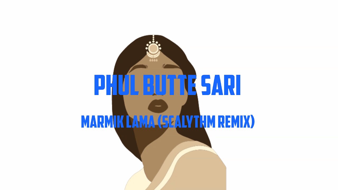 MARMIK LAMA - PHUL BUTTE SARI (SCALYTHM REMIX)