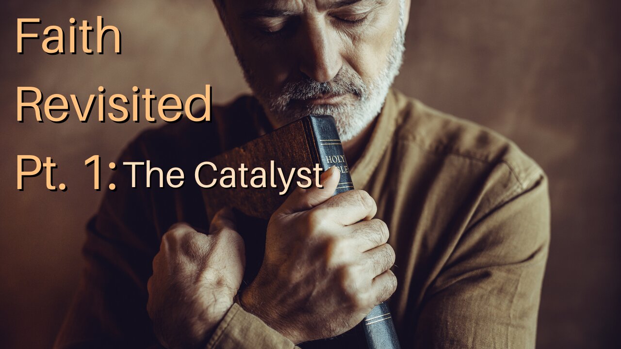 Faith Revisited Pt. 1: The Catalyst