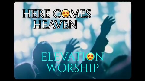 V954. "Here Comes Heaven" Elevation Worship