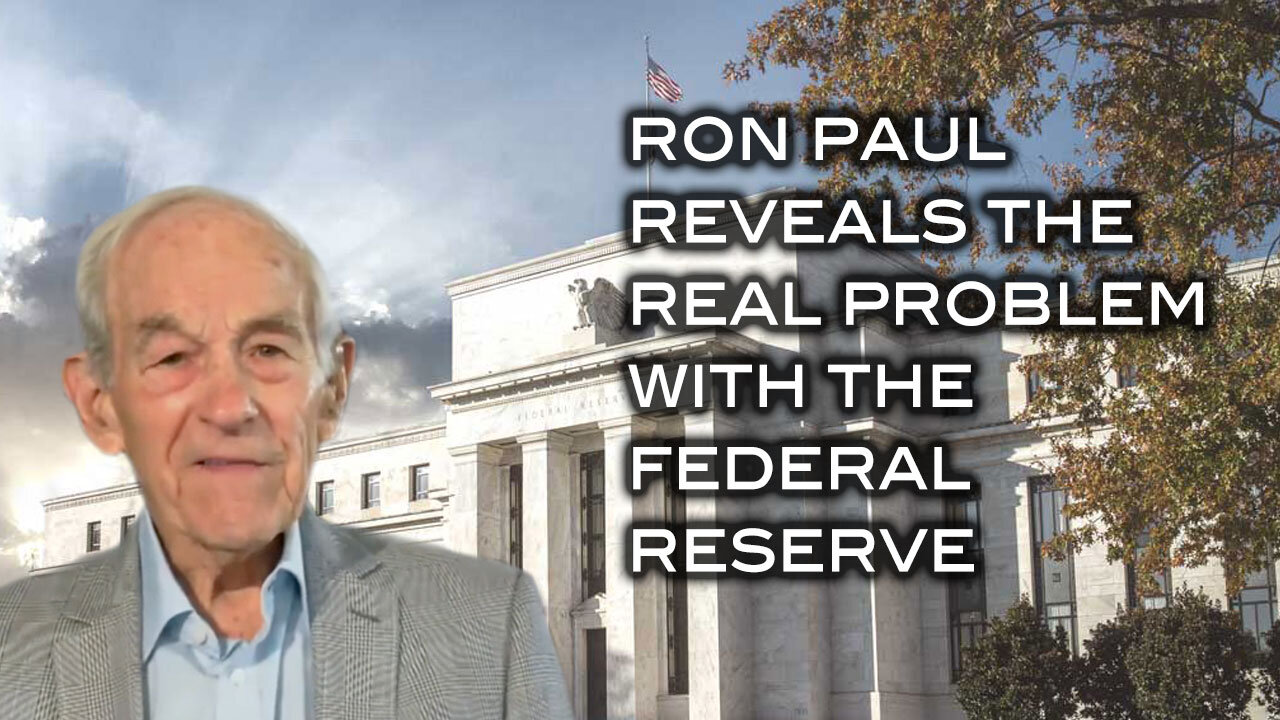 Ron Paul Reveals the Real Problem With the Federal Reserve