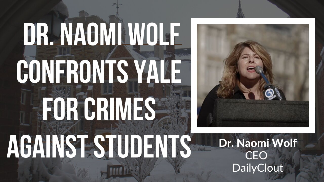 Dr. Naomi Wolf Confronts Yale for Crimes Against Students