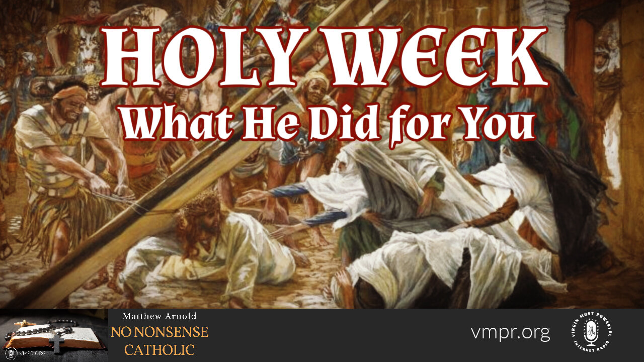 13 Apr 22, No Nonsense Catholic: Holy Week: What He Did for You