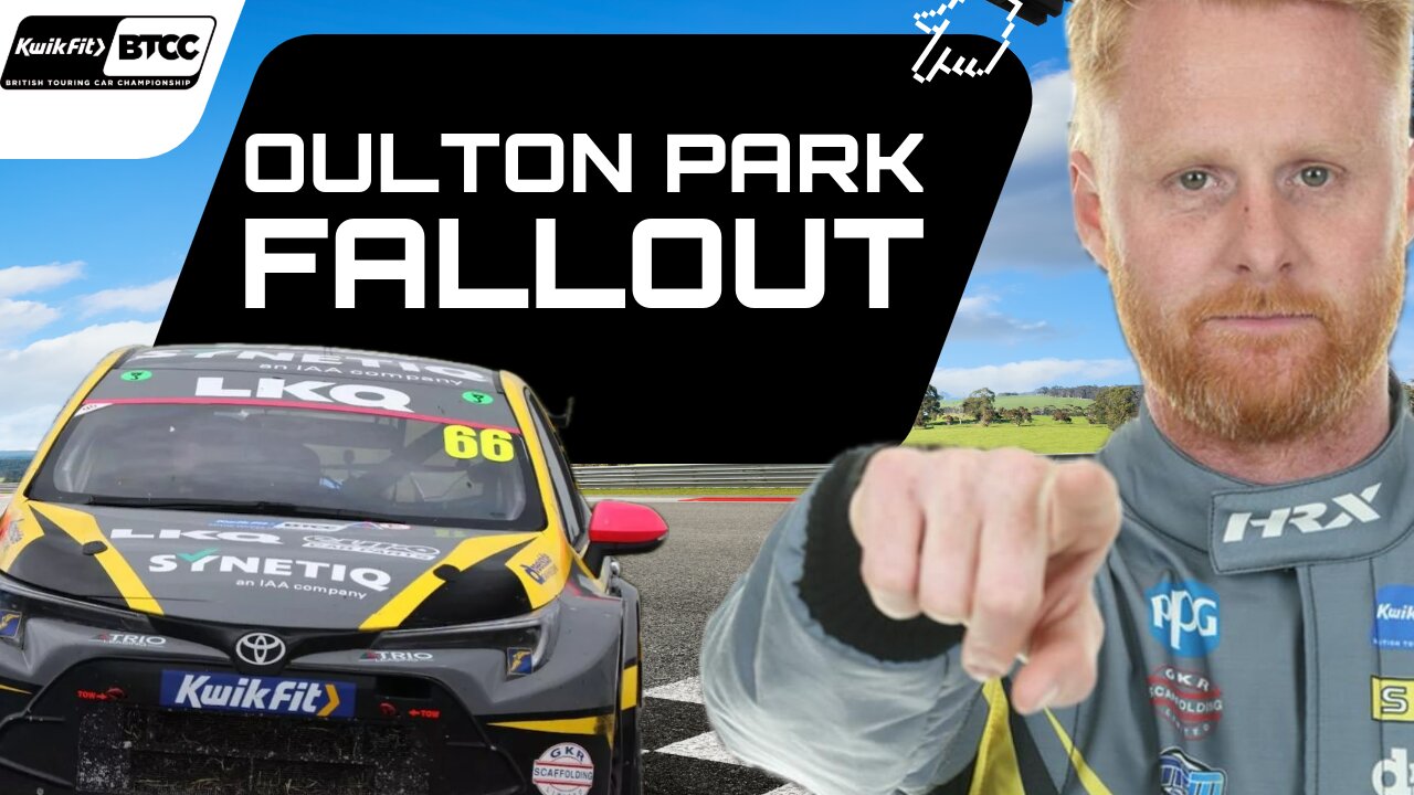 BTCC Oulton Park Fallout with a NEW Championship Leader!