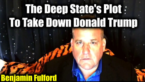 Benjamin Fulford Reveals The Deep State's Plot To Take Down Donald Trump