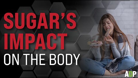 SUGAR’S IMPACT ON THE BODY