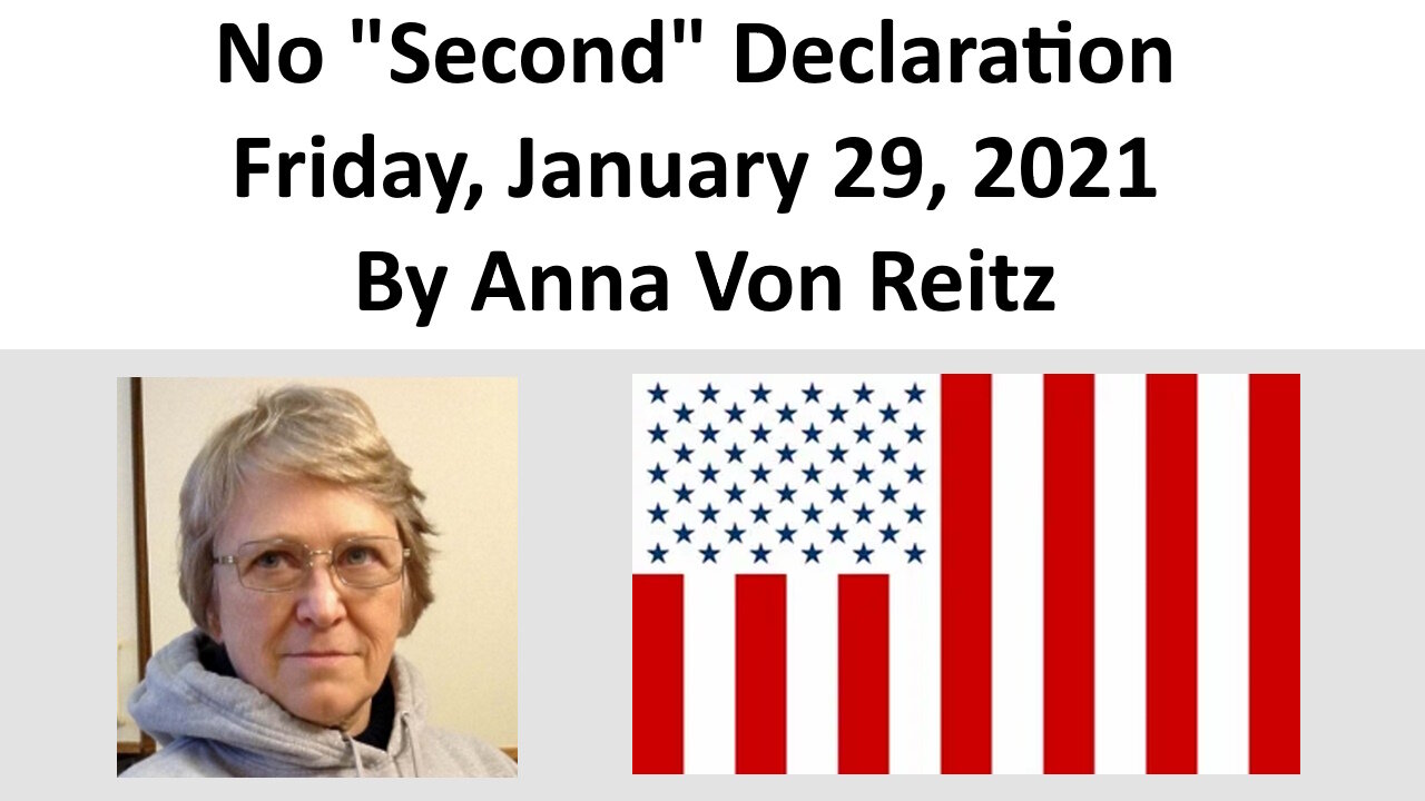 No "Second" Declaration Friday, January 29, 2021 By Anna Von Reitz