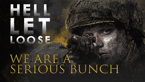 We are a Serious Bunch | Hell Let Loose