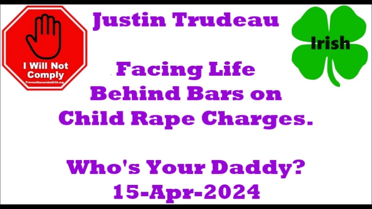 Justin Trudeau Facing Life Behind Bars on Child Rape Charges. Who's Your Daddy? 15-Apr-2024