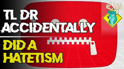 TL;DR - I Accidentally a Hatetism [8/Aug/19]